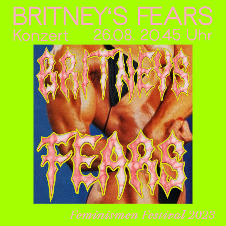 Der Hintergrund ist grün und in rosa Schrift stehen die Eckdaten zur Veranstaltung darauf. Britney's Fears, Konzert, 26.08, 20:45 Uhr, Feminismen Fastival 2023. Weiter ist ein Bild von dem Körper einer posierenden Body Builderin zu sehen. Über dem Bild steht nochmal der Band Name in punkiger Schrift.